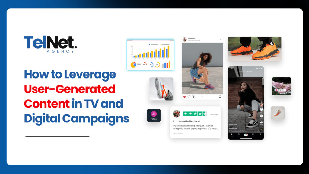 How to leverage UGC in TV and digital campaigns.
