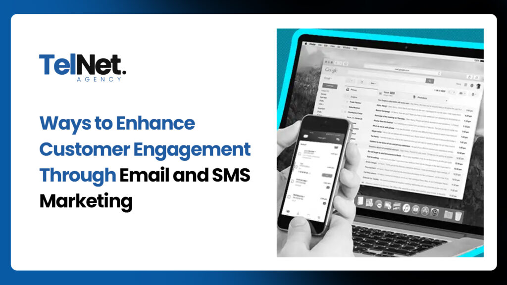 Ways to enhance customer engagement through email and SMS marketing.