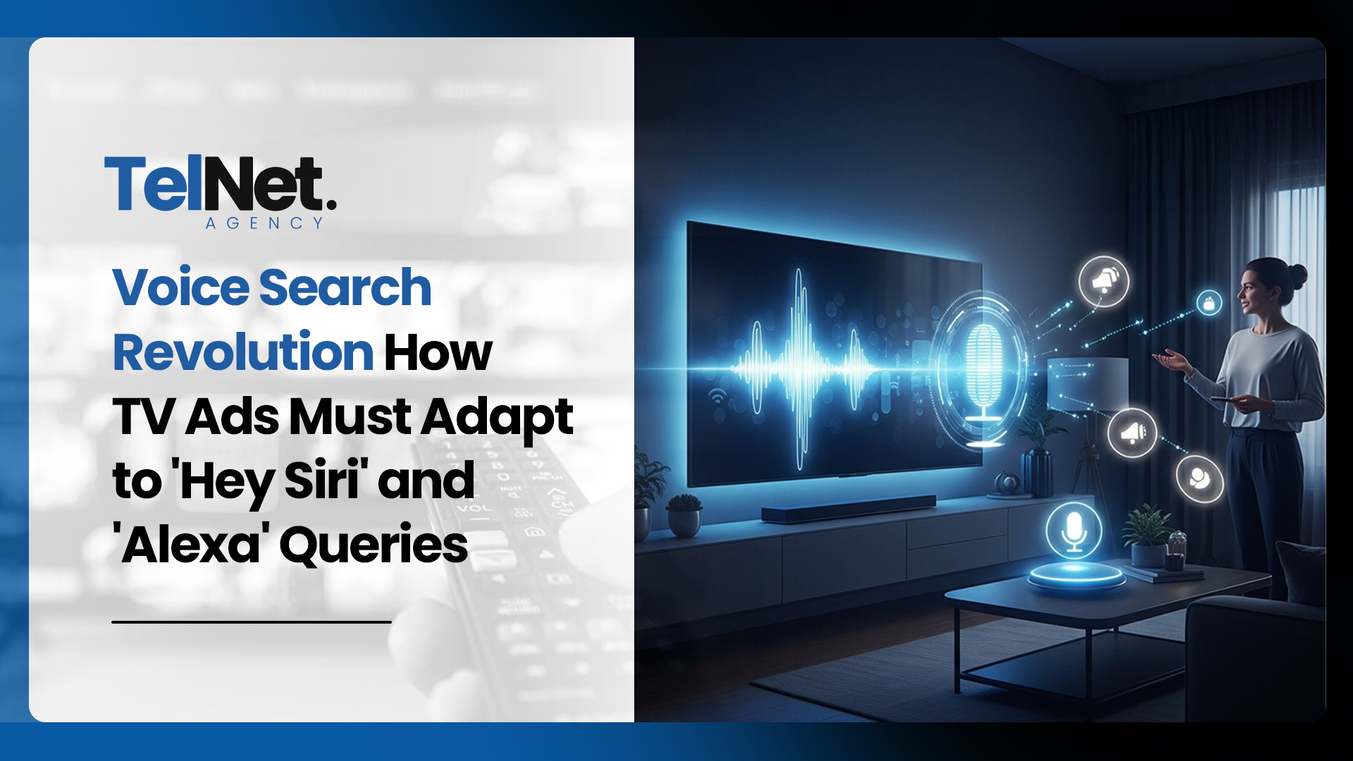 Voice Search Revolution: How TV Ads Must Adapt to ‘Hey Siri’ and ‘Alexa’ Queries