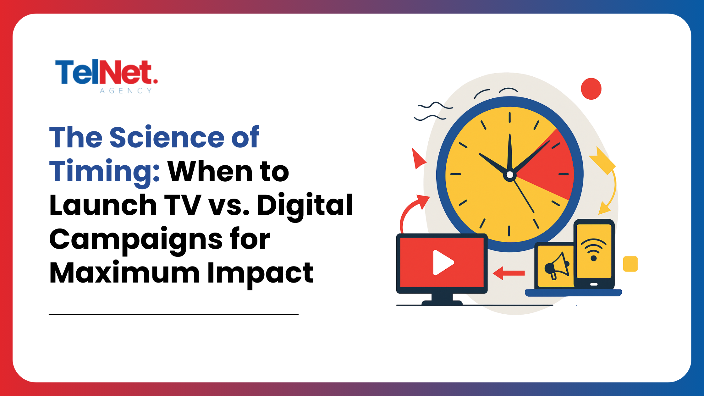The Science of Timing: When to Launch TV vs. Digital Campaigns for Maximum Impact