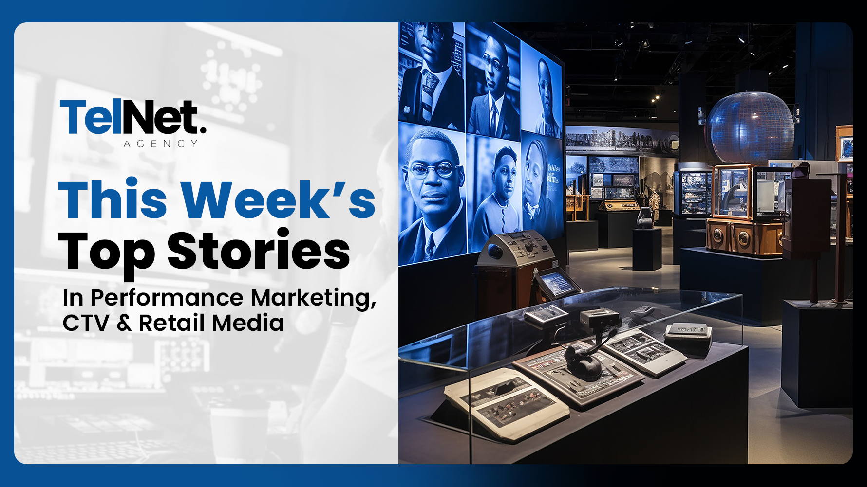 This Week’s Top Stories in Performance Marketing, CTV & Retail Media