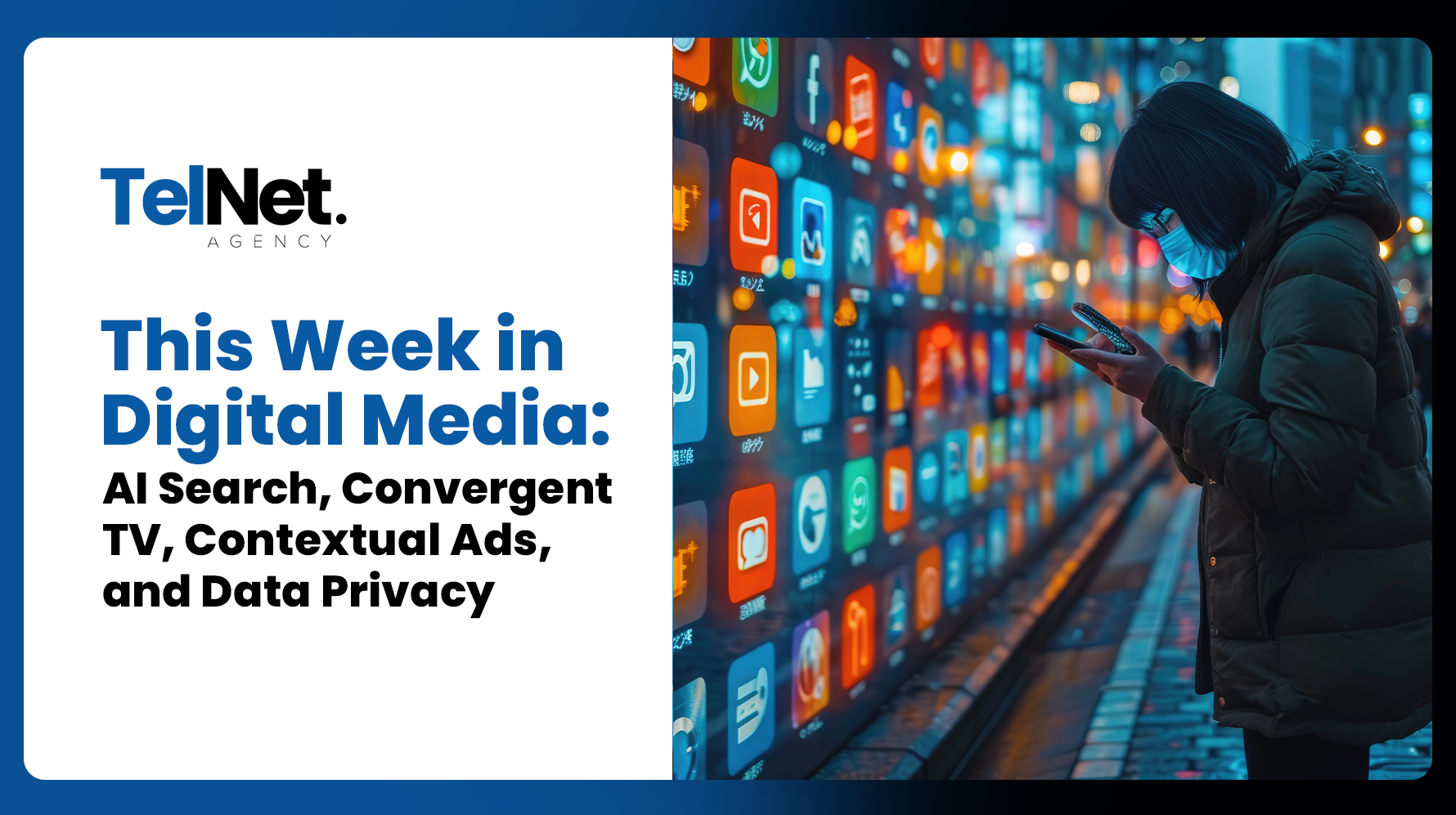 Graphic titled “This Week in Digital Media” featuring a person using a smartphone beside a colorful wall of app icons, highlighting topics like AI search, convergent TV, contextual ads, and data privacy.