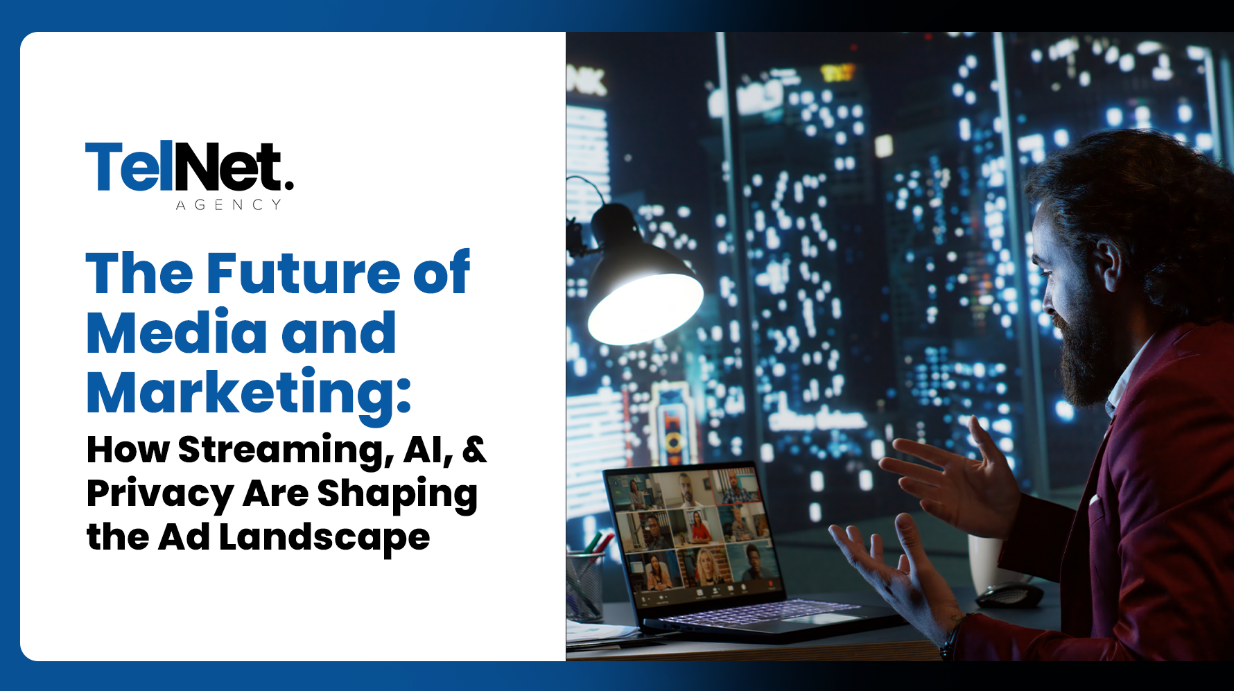 A professional working on a laptop with video calls, alongside the text “The Future of Media and Marketing: How Streaming, AI, and Privacy Are Shaping the Ad Landscape,” set against a modern cityscape background.
