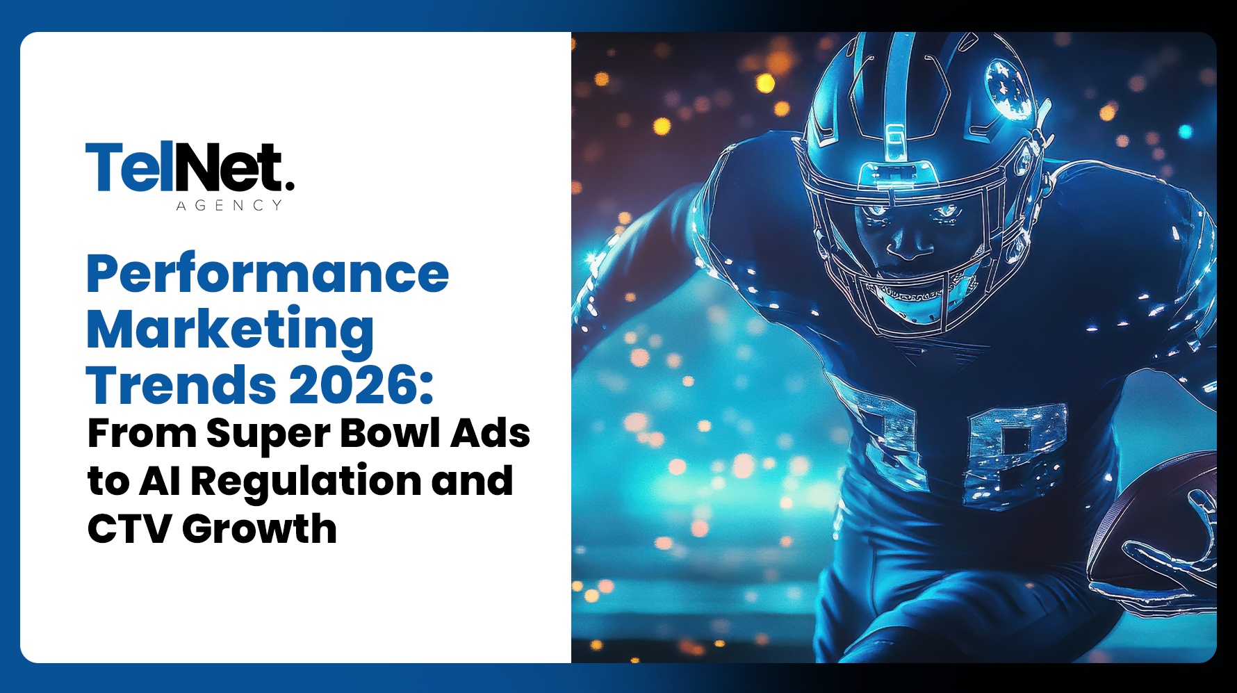 TelNet Agency graphic featuring a football player in action with the text “Performance Marketing Trends 2026: From Super Bowl Ads to AI Regulation and CTV Growth.”