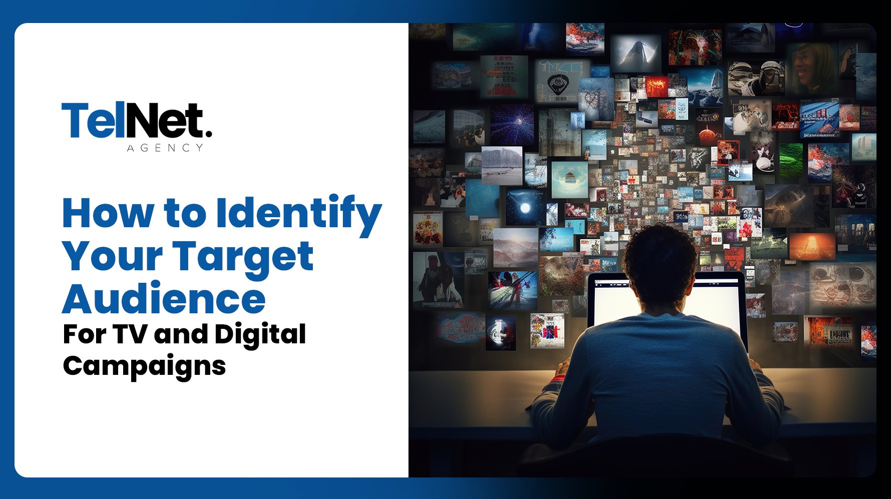 TelNet Agency graphic showing a person analyzing a wall of digital content on a computer, with the text “How to Identify Your Target Audience for TV and Digital Campaigns.”