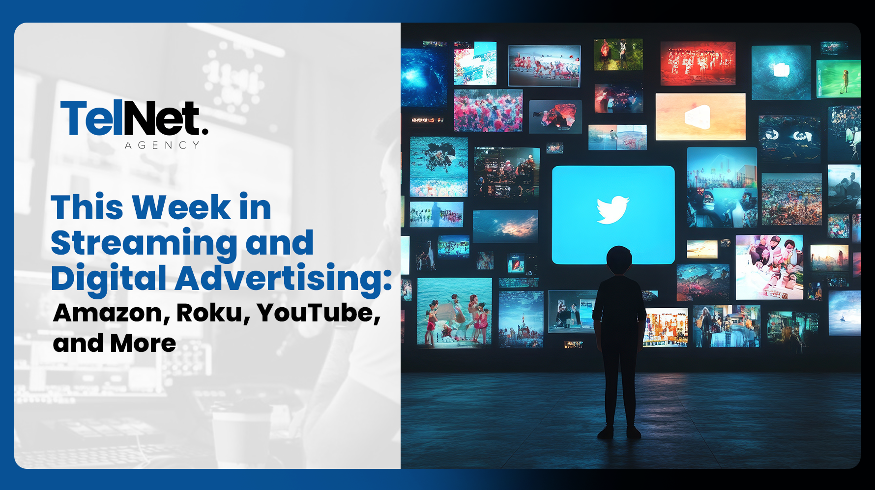 TelNet Agency graphic about streaming and digital advertising trends, featuring a person viewing a wall of digital media screens.