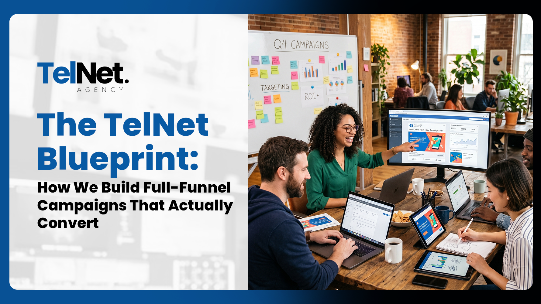 The TelNet Blueprint: How We Build Full-Funnel Campaigns That Actually Convert