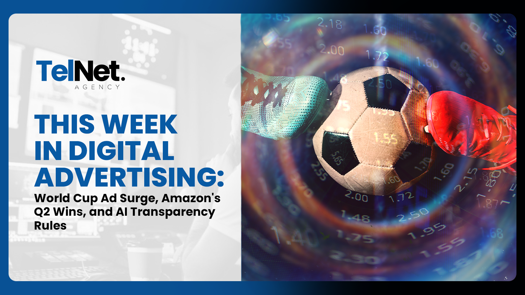 Digital advertising trends featuring the FIFA World Cup, AI transparency rules, retail media, streaming TV, DOOH advertising, and Big Tech ad growth
