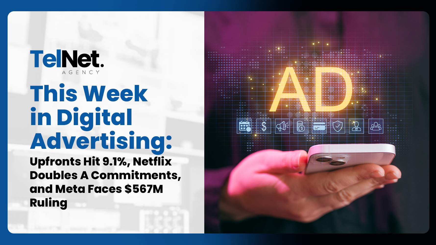Digital advertising news covering 2026 upfront spending, Netflix ad growth, Meta’s $567M ruling, and Google AI ad tools
